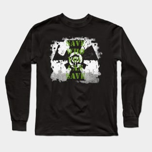 Save Who You Can Save Long Sleeve T-Shirt